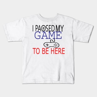 I Paused My Game To Be Here T-Shirt, Funny Gaming T-shirt Kids T-Shirt